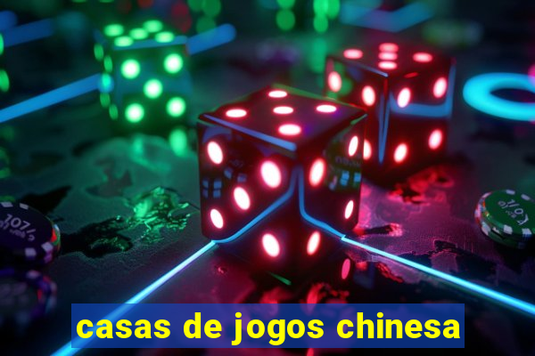 casas de jogos chinesa